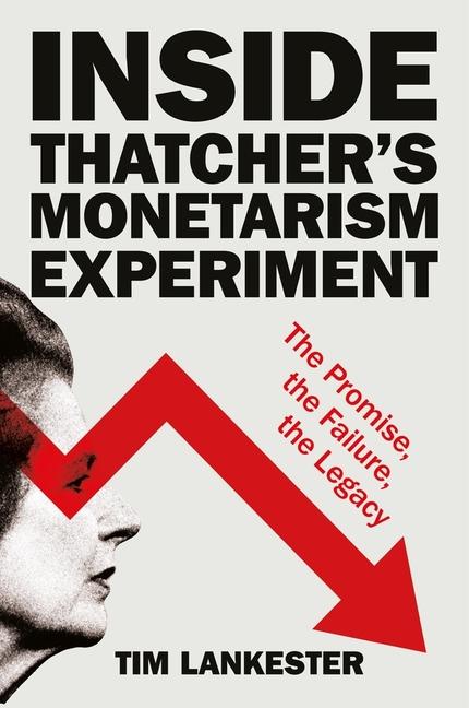Kniha Inside Thatcher's Monetarism Experiment Tim (formerly of the University of Oxford) Lankester