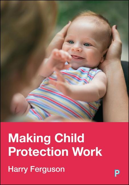 Kniha Making Child Protection Work Harry Ferguson
