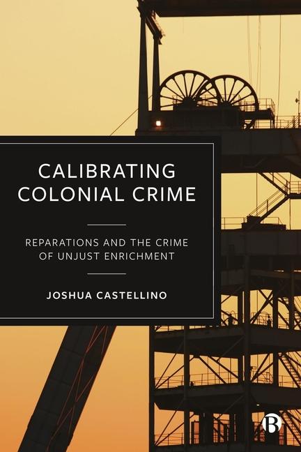 Kniha Calibrating Colonial Crime Joshua (Brunel University London) Castellino