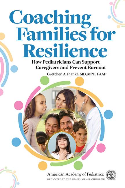 Libro Coaching Families for Resilience: How Pediatricians Can Support Caregivers and Prevent Burnout Gretchen Pianka