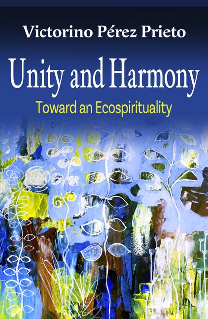 Kniha Unity and Harmony: Toward and Ecospirituality Victorino Perez Prieto