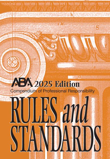 Kniha Compendium of Professional Responsibility Rules and Standards, 2025 Edition Center for Professional Responsibility