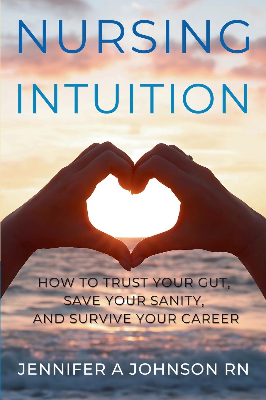 Kniha Nursing Intuition Jennifer A Johnson RN