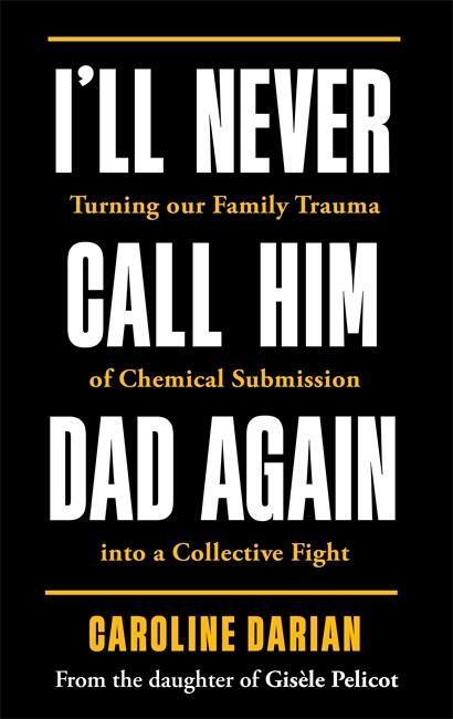Könyv I'll Never Call Him Dad Again: By the daughter of Gis?le Pelicot Caroline Darian
