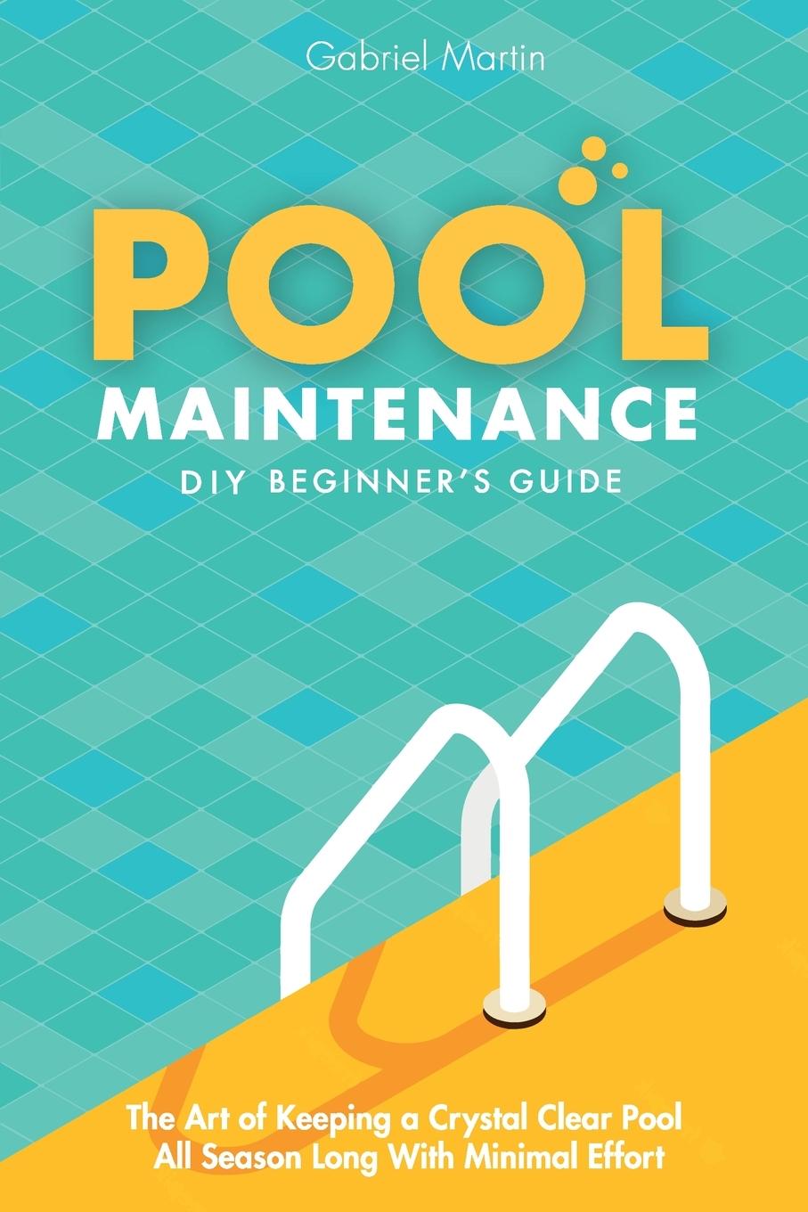 Kniha Pool Maintenance DIY Beginner's Guide Gabriel Martin