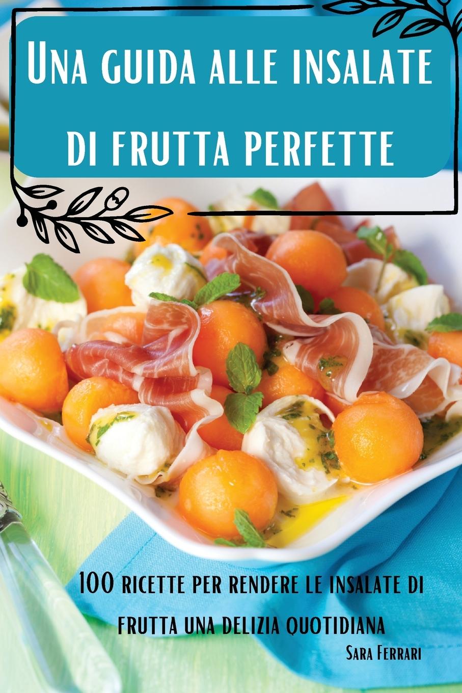 Kniha Una guida alle  insalate di frutta  perfette Sara Ferrari