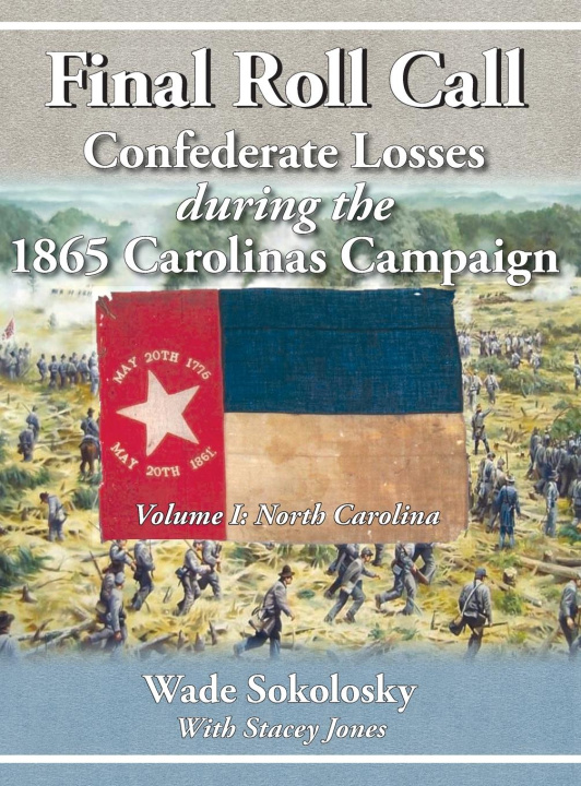 Libro Final Roll Call Confederate Losses during the 1865 Carolinas Campaign Wade Sokolosky