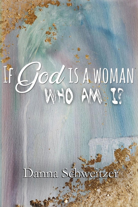 Libro If God is a Woman, Who am I? Danna Schweitzer