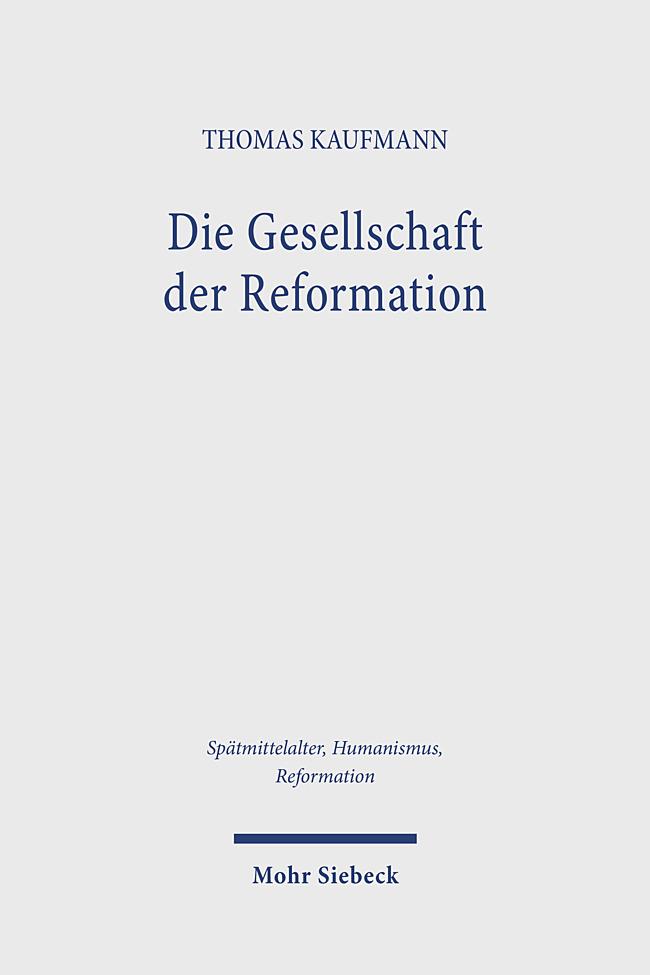 Kniha Die Gesellschaft der Reformation Thomas Kaufmann