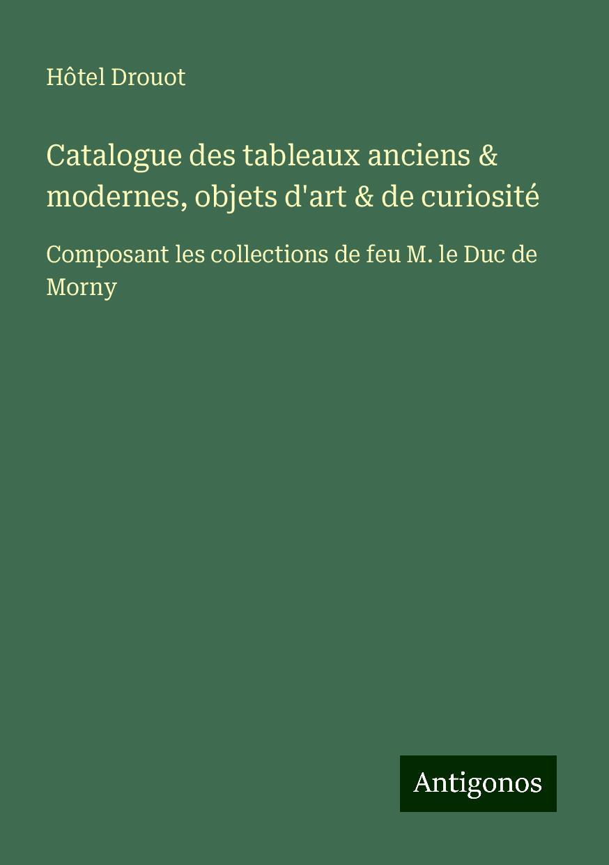 Kniha Catalogue des tableaux anciens & modernes, objets d'art & de curiosité Hôtel Drouot