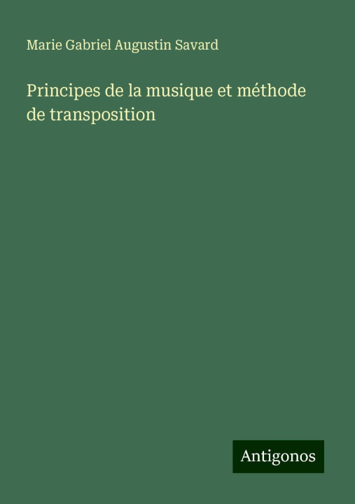 Kniha Principes de la musique et méthode de transposition Marie Gabriel Augustin Savard