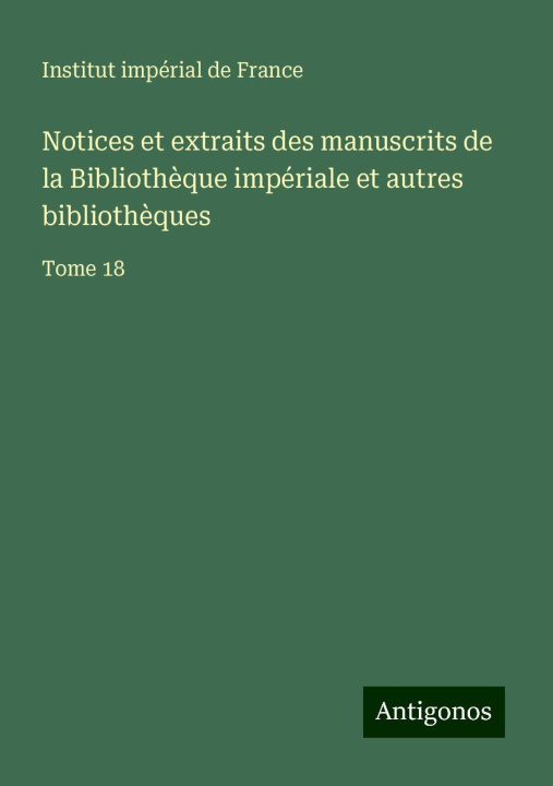 Kniha Notices et extraits des manuscrits de la Biblioth?que impériale et autres biblioth?ques Institut impérial de France