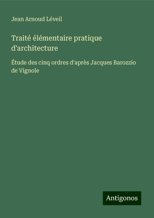 Kniha Traité élémentaire pratique d'architecture Jean Arnoud Léveil