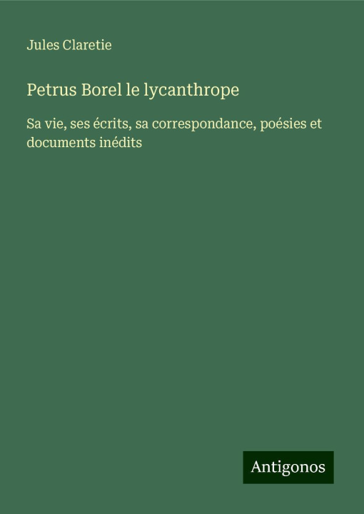 Kniha Petrus Borel le lycanthrope Jules Claretie