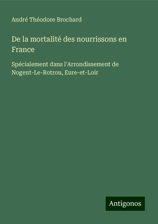 Kniha De la mortalité des nourrissons en France André Théodore Brochard