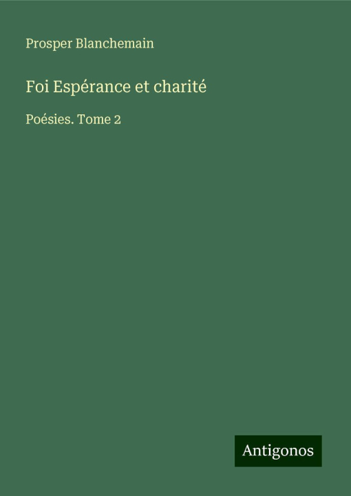 Kniha Foi Espérance et charité Prosper Blanchemain