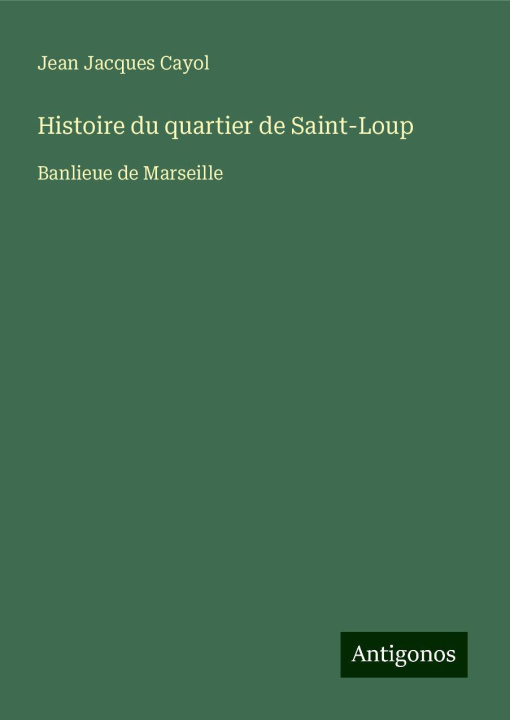 Kniha Histoire du quartier de Saint-Loup Jean Jacques Cayol