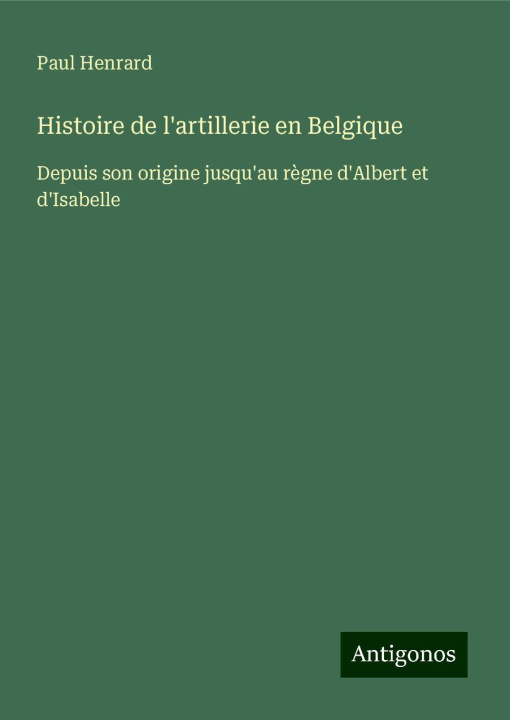 Libro Histoire de l'artillerie en Belgique Paul Henrard