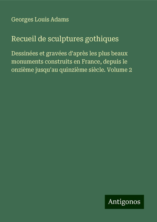 Kniha Recueil de sculptures gothiques Georges Louis Adams