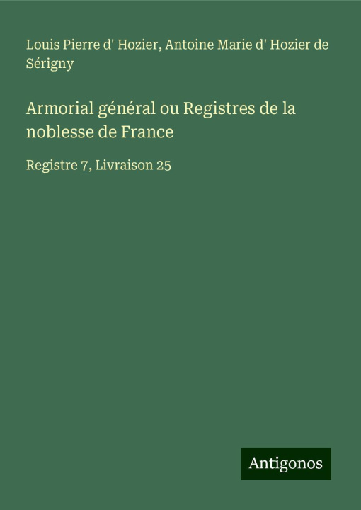 Libro Armorial général ou Registres de la noblesse de France Antoine Marie d' Hozier de Sérigny