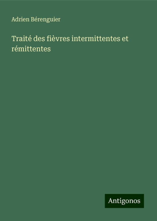 Libro Traité des fi?vres intermittentes et rémittentes Adrien Bérenguier