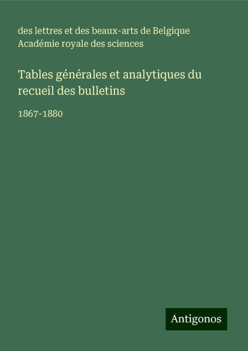 Knjiga Tables générales et analytiques du recueil des bulletins Acad. royale des sciences Belgique