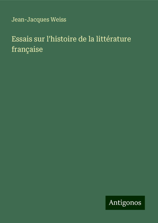 Libro Essais sur l'histoire de la littérature française Jean-Jacques Weiss