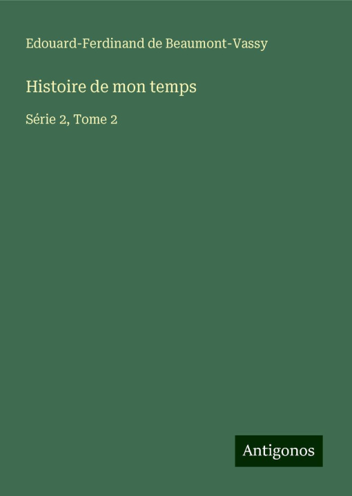 Kniha Histoire de mon temps Edouard-Ferdinand de Beaumont-Vassy