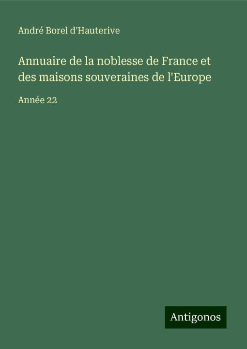 Kniha Annuaire de la noblesse de France et des maisons souveraines de l'Europe André Borel d'Hauterive