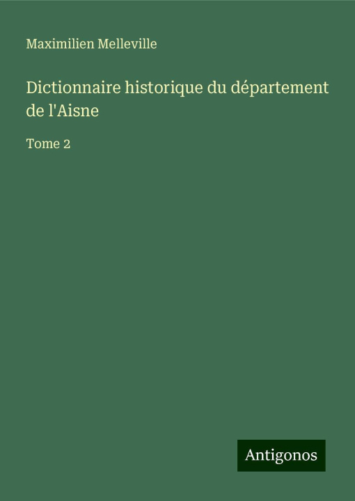 Libro Dictionnaire historique du département de l'Aisne Maximilien Melleville