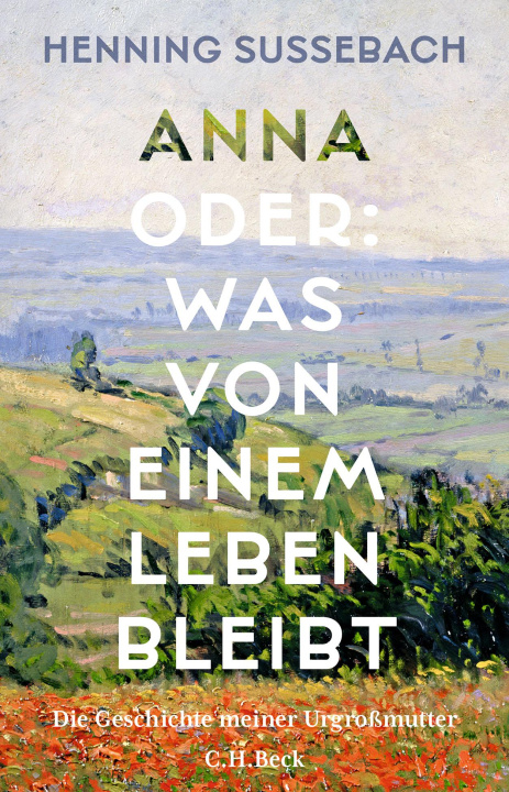 Kniha Anna oder: Was von einem Leben bleibt Henning Sußebach