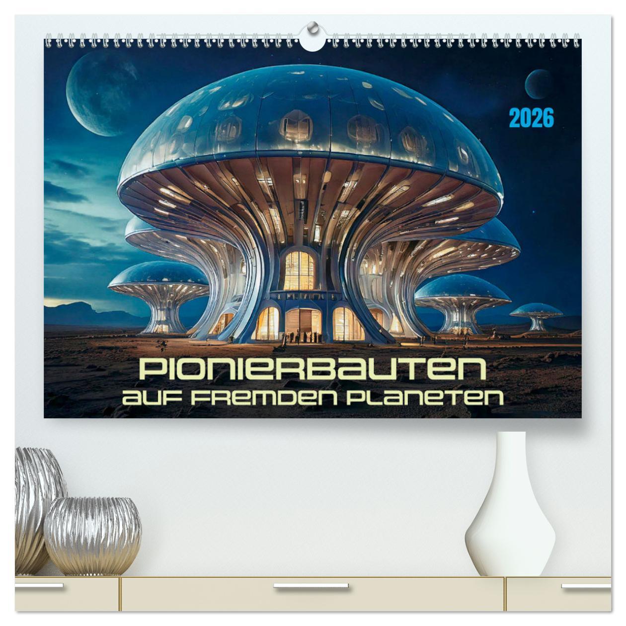 Kalendář/Diář Pionierbauten auf fremden Planeten (hochwertiger Premium Wandkalender 2026 DIN A2 quer), Kunstdruck in Hochglanz Calvendo