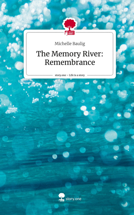 Libro The Memory River: Remembrance. Life is a Story - story.one Michelle Baulig