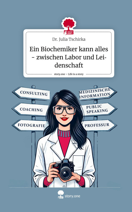Kniha Ein Biochemiker kann alles - zwischen  Labor und Leidenschaft. Life is a Story - story.one Dr. Julia Tschirka