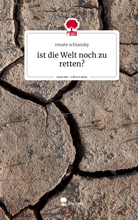 Kniha ist die Welt noch zu retten?. Life is a Story - story.one Renate Schiansky