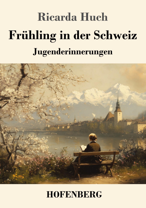 Kniha Frühling in der Schweiz Ricarda Huch