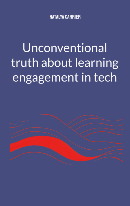 Kniha Unconventional truth about learning engagement in Tech Natalya Carrier