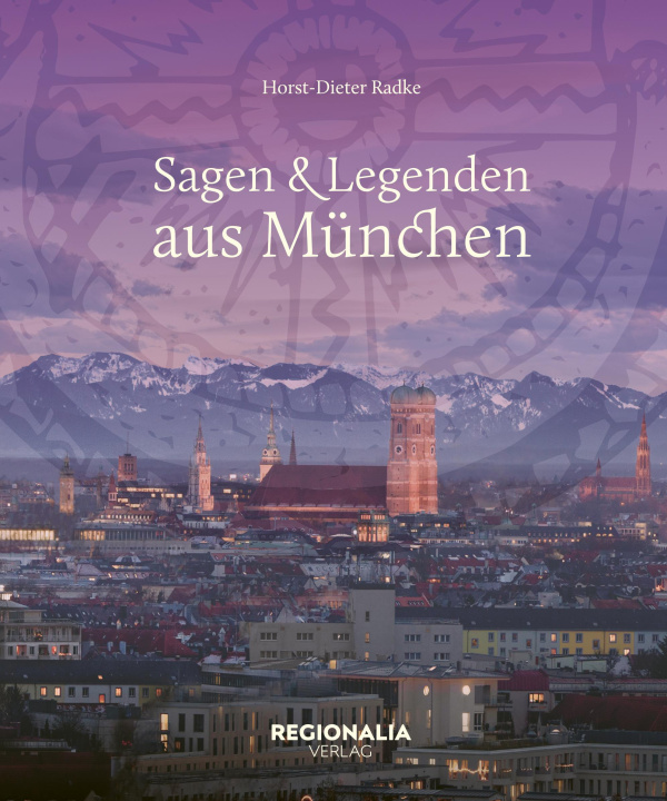 Kniha Sagen und Legenden aus München Horst-Dieter Radke