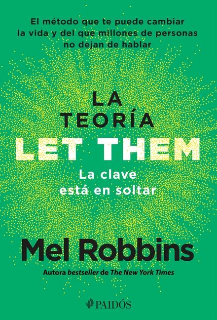 Knjiga The Let Them Theory. La Clave Está En Soltar: El Método Que Te Puede Cambiar La Vida Y del Que Millones de Personas No Dejan de Hablar Mel Robbins