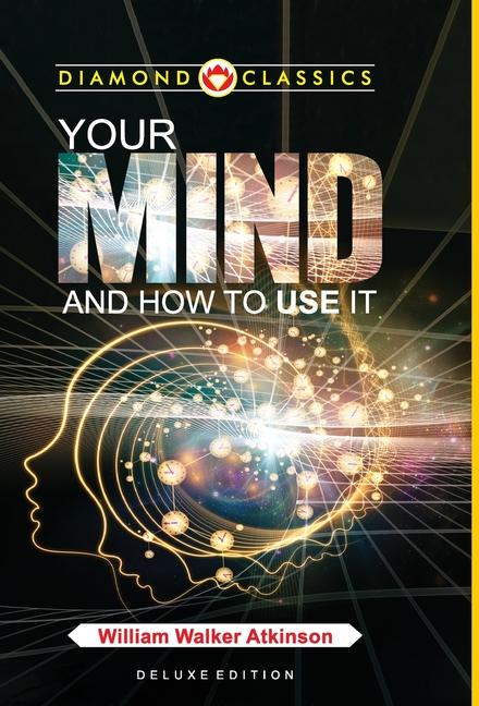 Kniha Your Mind and How to Use It William Walker Atkinson