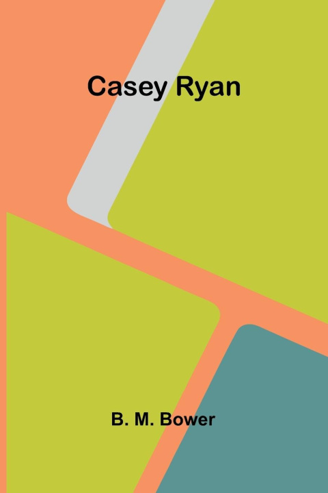 Kniha Casey Ryan B. M. Bower