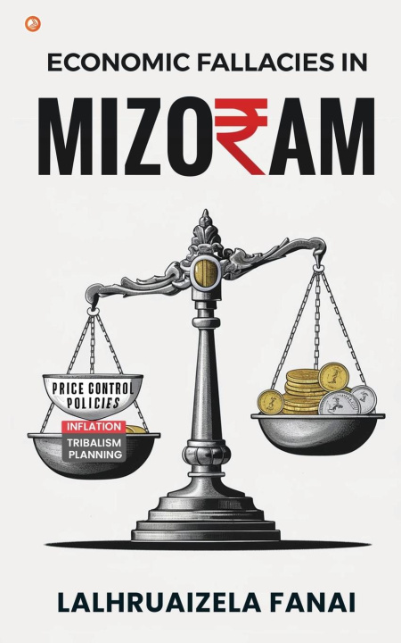 Kniha Economic Fallacies In Mizoram Lalhruaizela Fanai