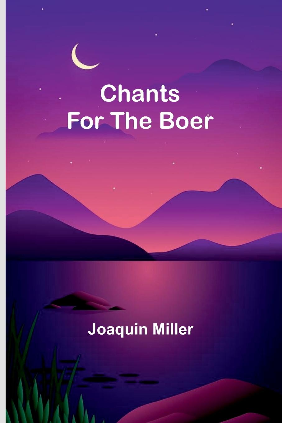 Libro Chants for the Boer Joaquin Miller