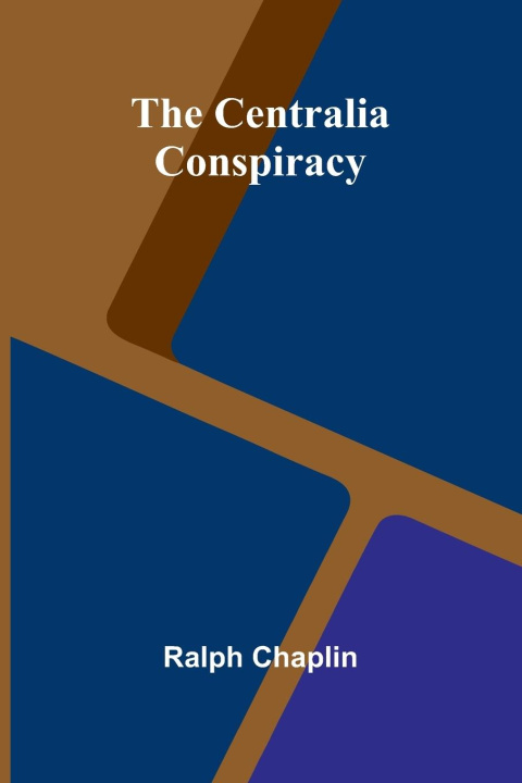 Kniha The Centralia Conspiracy Ralph Chaplin