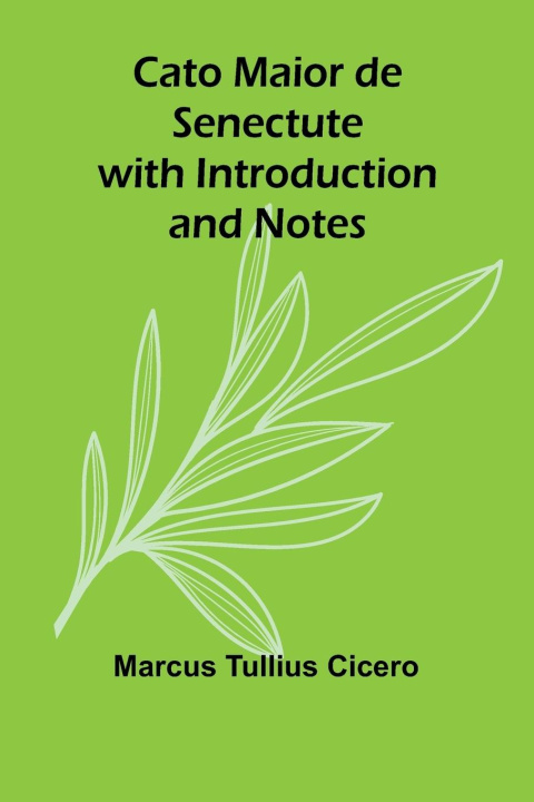Kniha Cato Maior de Senectute with Introduction and Notes Marcus Tullius Cicero