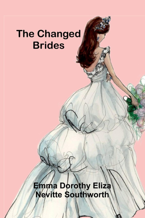 Kniha The Changed Brides Emma Dorothy Eliza Nevitte Southworth