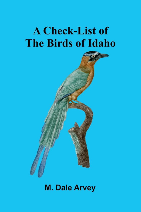 Libro A Check-List of the Birds of Idaho M. Dale Arvey