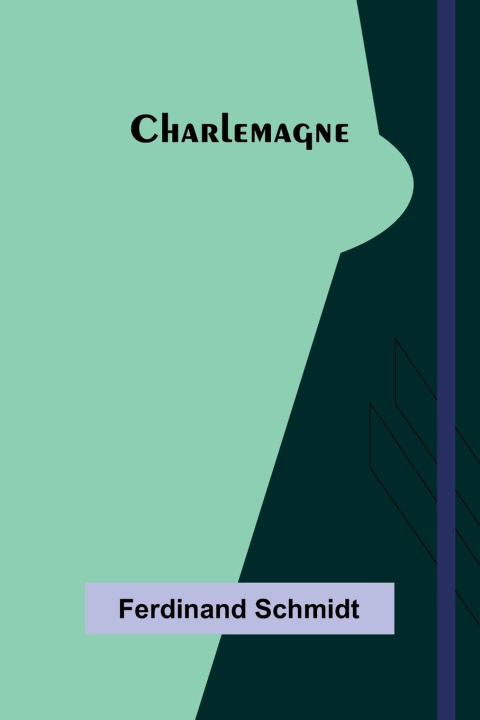 Kniha Charlemagne Ferdinand Schmidt