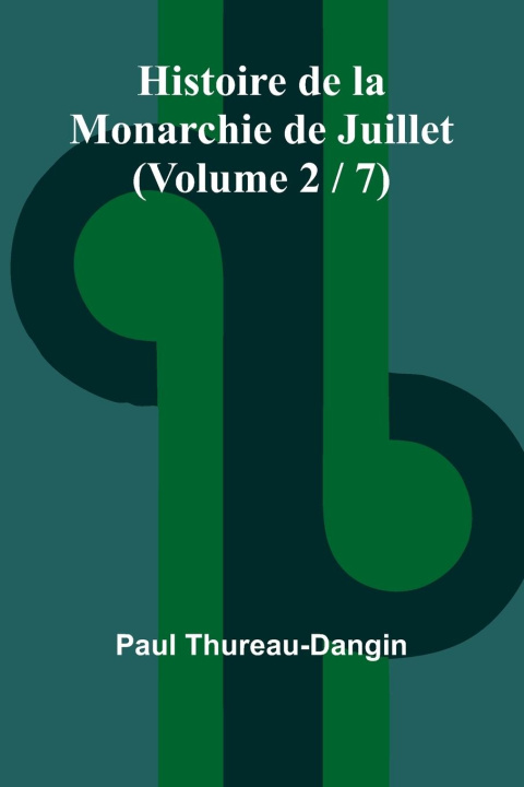 Kniha Histoire de la Monarchie de Juillet (Volume 2 / 7) Paul Thureau-Dangin