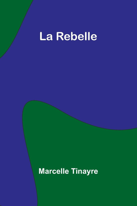 Kniha La Rebelle Marcelle Tinayre